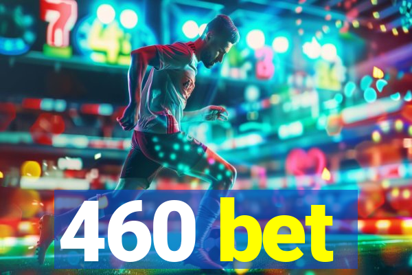 460 bet