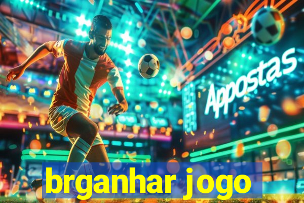 brganhar jogo