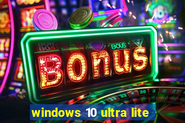 windows 10 ultra lite