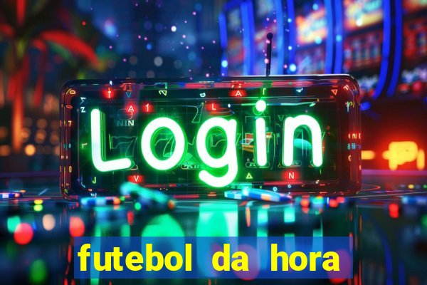 futebol da hora 3.7 ao vivo