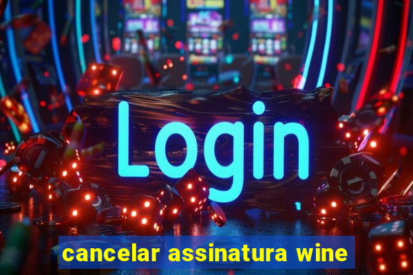 cancelar assinatura wine