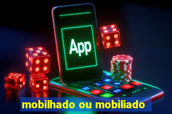 mobilhado ou mobiliado