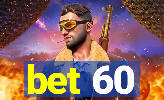 bet 60