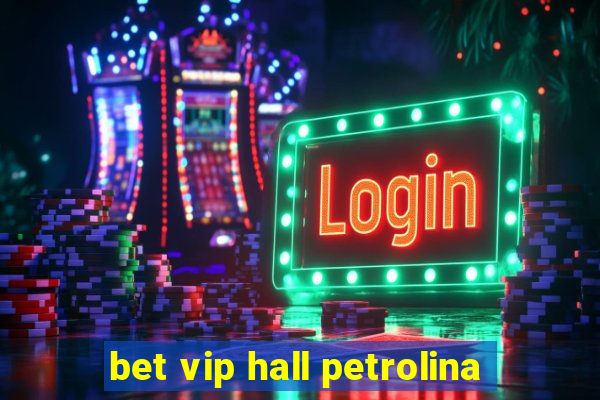 bet vip hall petrolina