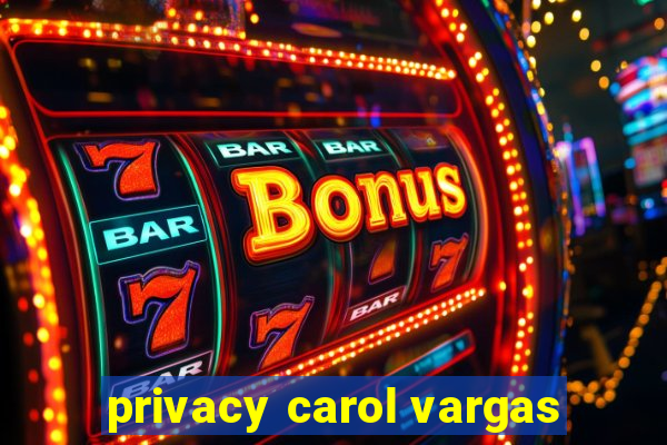 privacy carol vargas