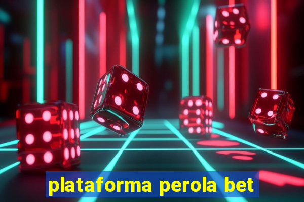 plataforma perola bet