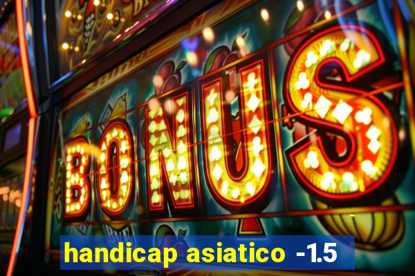 handicap asiatico -1.5