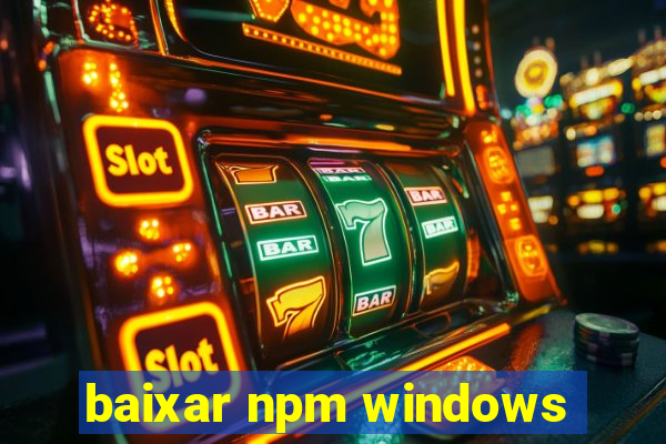 baixar npm windows