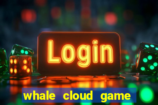 whale cloud game site oficial