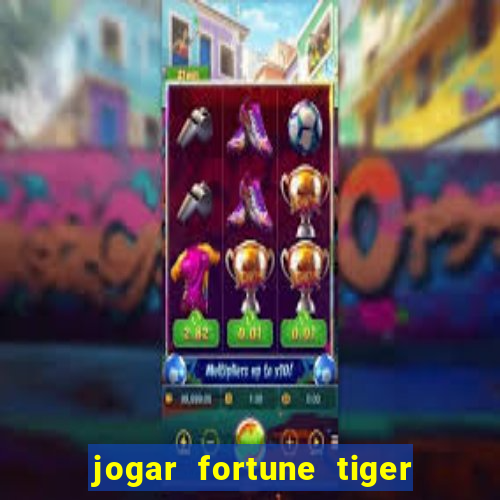 jogar fortune tiger de graca