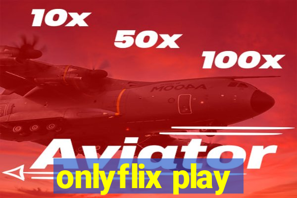 onlyflix play