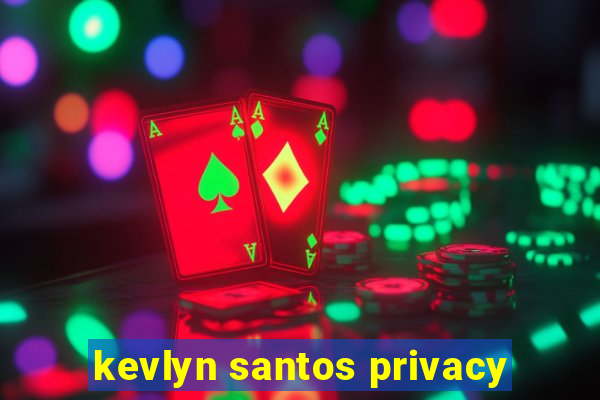 kevlyn santos privacy