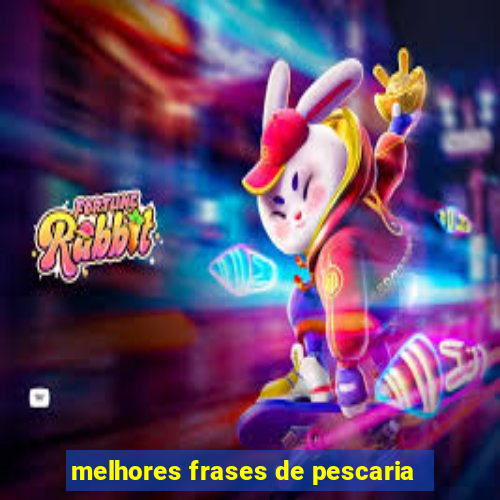 melhores frases de pescaria