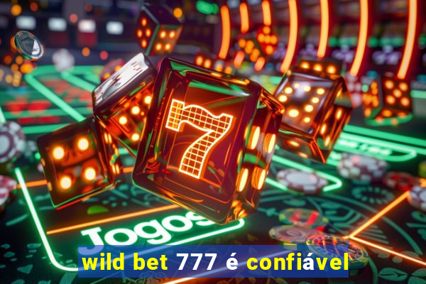 wild bet 777 é confiável