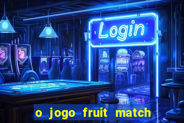 o jogo fruit match paga mesmo