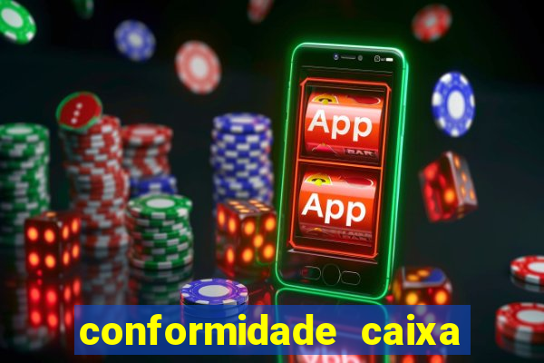 conformidade caixa quanto tempo demora