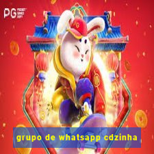 grupo de whatsapp cdzinha