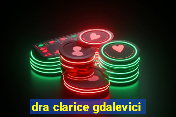 dra clarice gdalevici