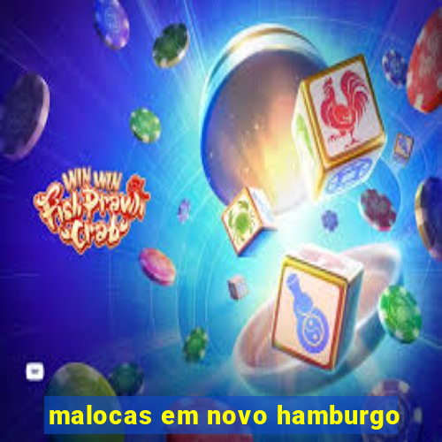 malocas em novo hamburgo