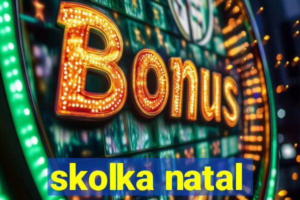 skolka natal