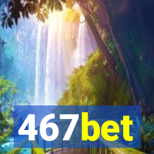 467bet