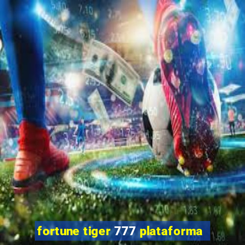 fortune tiger 777 plataforma