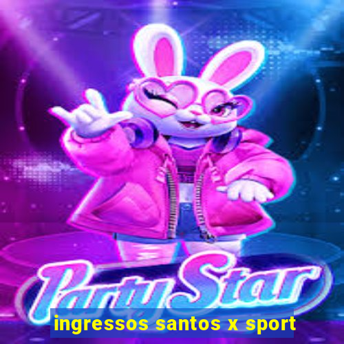 ingressos santos x sport