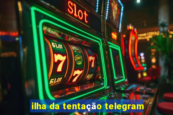 ilha da tentação telegram