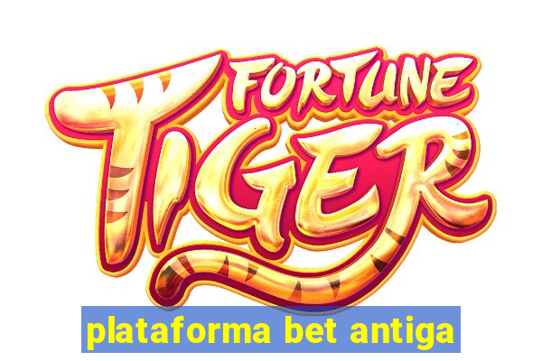 plataforma bet antiga