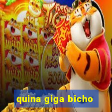 quina giga bicho