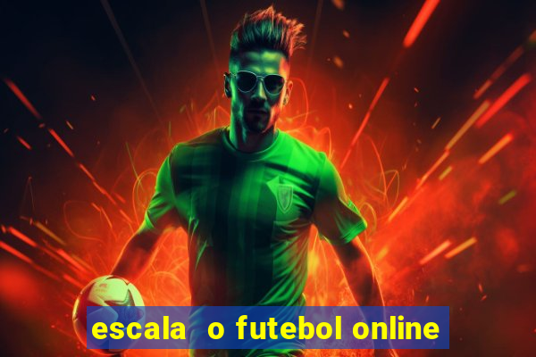 escala  o futebol online