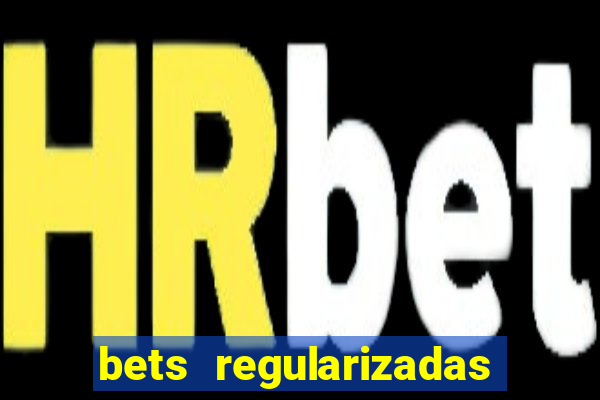 bets regularizadas no brasil