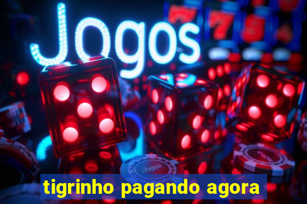 tigrinho pagando agora