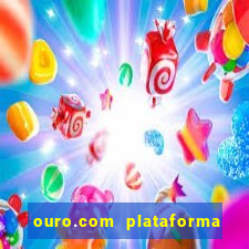 ouro.com plataforma de jogos