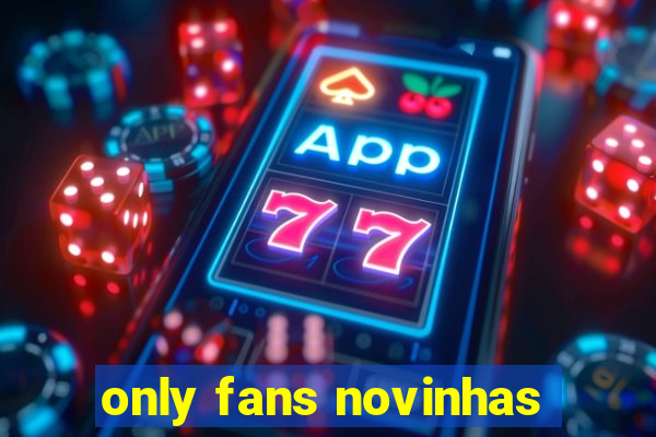 only fans novinhas