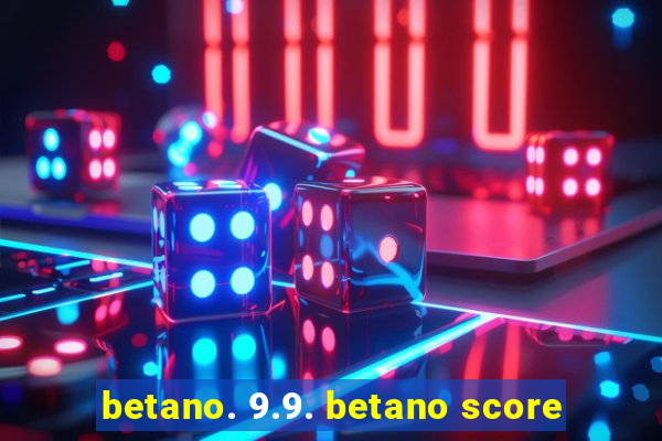 betano. 9.9. betano score