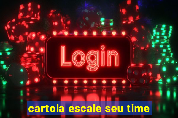 cartola escale seu time