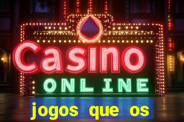 jogos que os famosos jogam para ganhar dinheiro