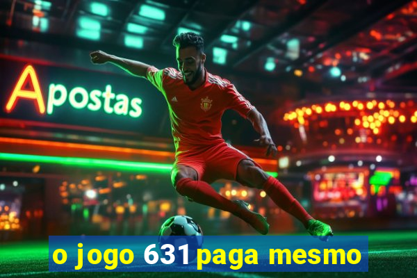 o jogo 631 paga mesmo