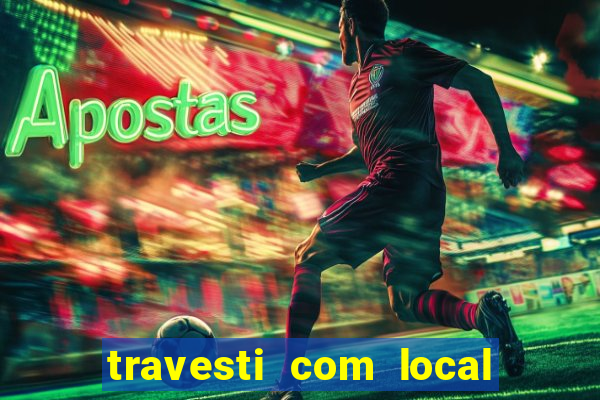 travesti com local em salvador