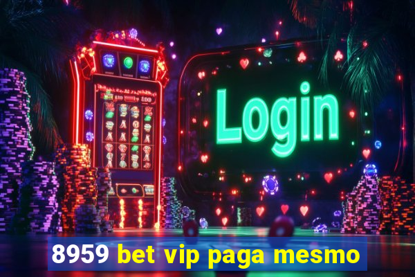 8959 bet vip paga mesmo