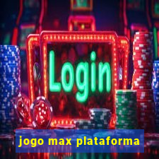 jogo max plataforma