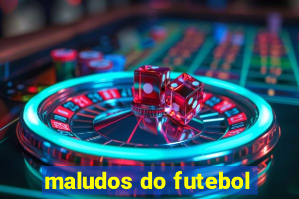 maludos do futebol