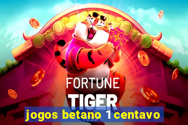 jogos betano 1 centavo