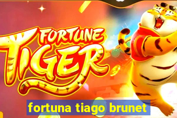 fortuna tiago brunet