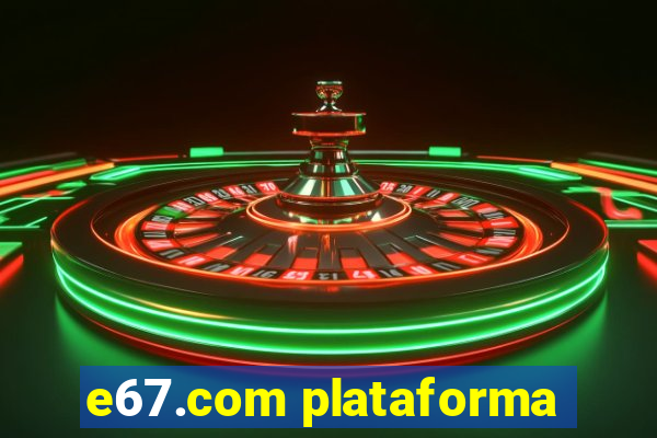 e67.com plataforma