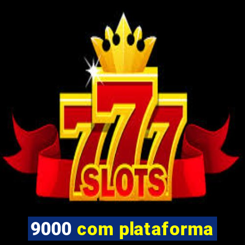 9000 com plataforma