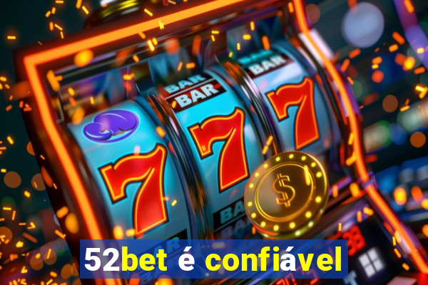 52bet é confiável