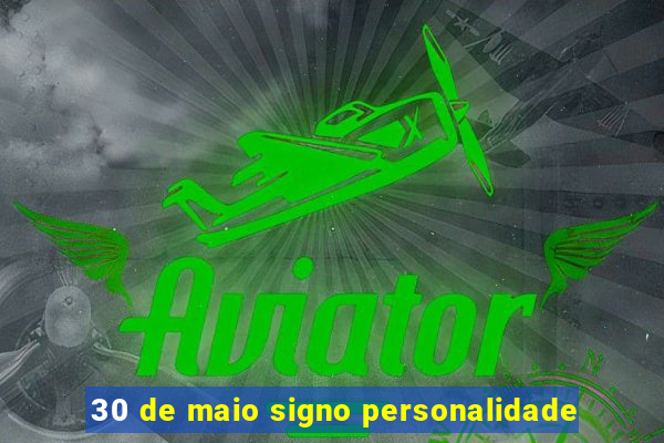 30 de maio signo personalidade