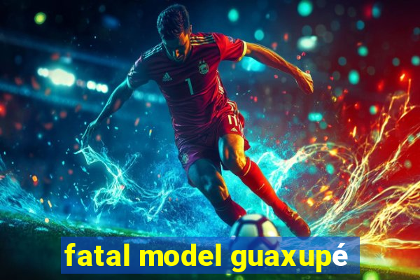 fatal model guaxupé